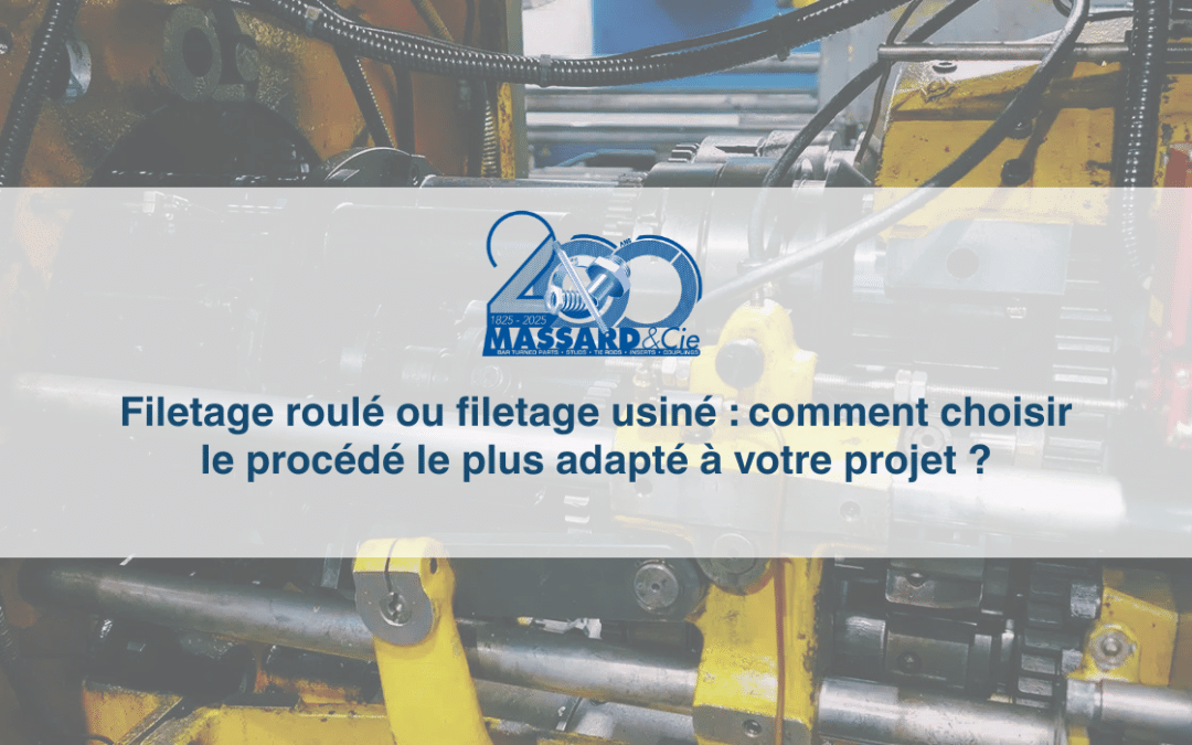 Filetage roulé vs filetage usiné : comment choisir ? | Massard